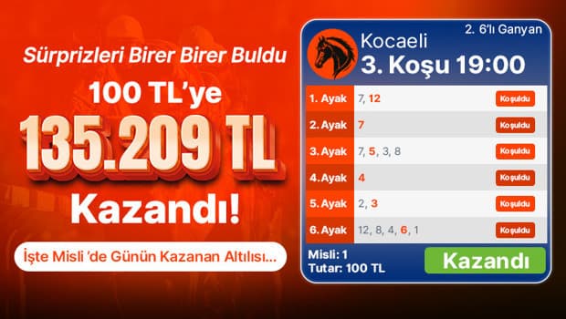 100 TL'lik Kuponla 135 Bin TL'nin Üzerinde Kazanç Elde Etti: Misli'de Günün Şanslı Altılısı